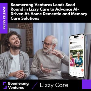 Boomerang Ventures Leads Seed Round in Lizzy Care to Advance AI-Driven At-Home Dementia and Memory Care Solutions